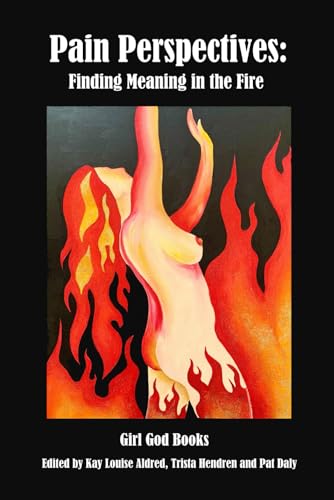 Pain Perspectives: Finding Meaning In The Fire