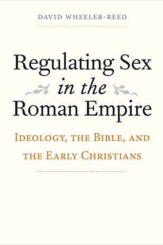 Regulating Sex in the Roman Empire: Ideology, the Bible, and the Early Christians (Synkrisis)