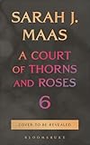 A Court of Thorns and Roses 6