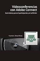 Videoconferencias con Adobe Connect: Guía básica para el participante y el presentador 1514717956 Book Cover