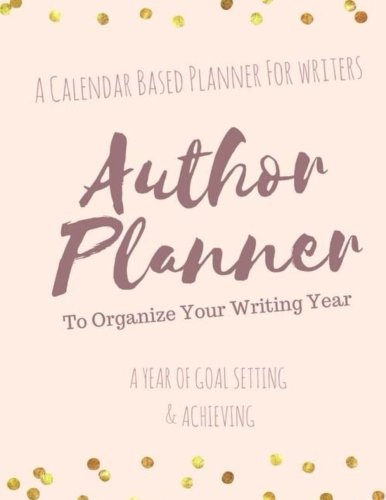 The Author Planner A Workbook To Organize Your Writing Year: A Calendar Based Planner For Writers (Creative Mermaids Live Your Creative & Vibrant Life Series)