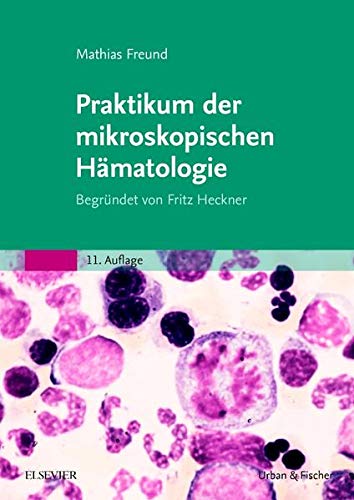 Praktikum der mikroskopischen Hämatologie: Begründet von Fritz Heckner Praktikum der mikroskopischen Hämatologie: Begründet von Fritz Heckner