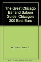 The great Chicago bar & saloon guide: Chicago's 200 best bars 0914090461 Book Cover