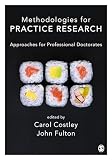 Methodologies for Practice Research: Approaches for Professional Doctorates