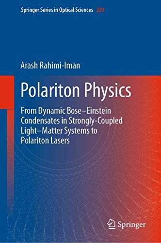 Polariton Physics: From Dynamic Bose–Einstein Condensates in Strongly‐Coupled Light–Matter Systems to Polariton Lasers (Springer Series in Optical Sciences, 229, Band 229)