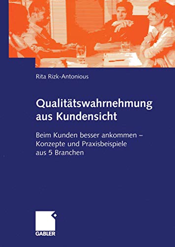 Qualitätswahrnehmung aus Kundensicht . Beim Kunden besser ankommen - Konzepte und Praxisbeispiele a Qualitätswahrnehmung aus Kundensicht . Beim Kunden besser ankommen - Konzepte und Praxisbeispiele a