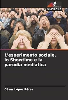 L'esperimento sociale, lo Showtime e la parodia mediatica (Italian Edition)