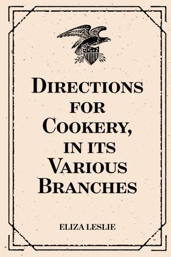 Directions for Cookery, in its Various Branches