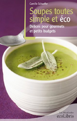 Télécharger Recettes soupes toutes simples et éco (Les miniGuides Ecolibris) PDF