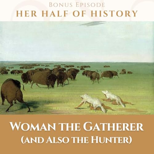 Woman the Gatherer (and Also the Hunter)