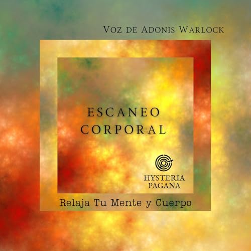Tu Mente y Cuerpo: Meditaci&oacute;n Guiada de Escaneo Corporal con Adonis Warlock