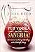 But Mama Always Put Vodka in Her Sangria!: Adventures in Eating, Drinking, and Making Merry