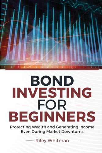 Bond Investing for Beginners: Protecting Wealth and Generating Income Even During Market Downturns