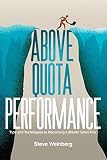 Above Quota Performance: Tips and Techniques to Becoming a Master Sales Pro - Steve Weinberg 