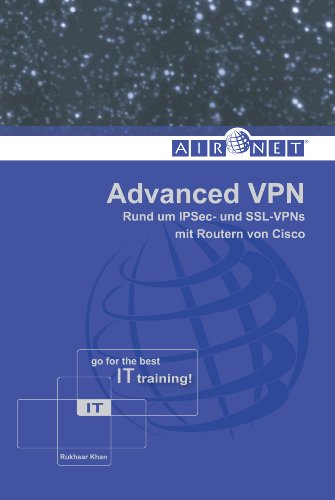 Advanced VPN: Rund um IPSec- und SSL-VPNs mit Routern von Cisco (German Edition)