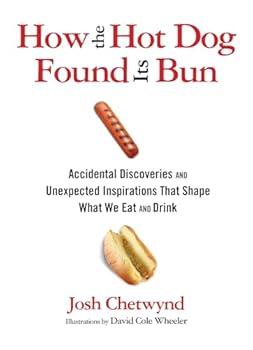 Hardcover How the Hot Dog Found Its Bun: Accidental Discoveries And Unexpected Inspirations That Shape What We Eat And Drink Book