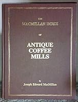The MacMillan Index of Antique Coffee Mills 0877972648 Book Cover