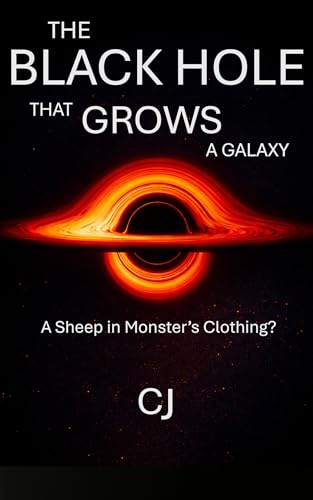 The BLACK HOLE That GROWS A GALAXY: A Sheep in Monsters Clothing? (The BIGGEST Picture Series Book 4)