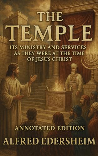 THE TEMPLE (Annotated Edition): Its Ministry and Services As They Were At the Time of Jesus Christ (English Edition)