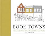 Book Towns: Forty-Five Paradises of the Printed Word