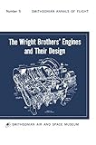 The Wright Brothers' Engines and Their Design (Smithsonian Institution Annals of Flight Series)