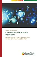 Contrastes de Marisa Rezende:: Um estudo dos toques pianísticos na música contemporânea brasileira 3639686616 Book Cover