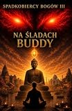 Spadkobiercy Bogów III: Na śladach Buddy