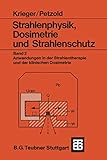 dosimetrie ionisierender strahlung  Strahlenphysik, Dosimetrie und Strahlenschutz: Band 2: Anwendungen in der Strahlentherapie und der klinischen Dosimetrie (Teubner Studienbücher Physik, Band 2)