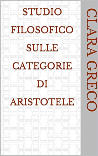 Studio filosofico sulle categorie di Aristotele (Italian Edition)