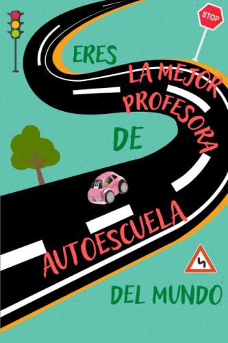 Eres la mejor profesora de autoescuela del mundo.: Cuaderno A5. Regalos profesoras de autoescuela. Idea regalo profesoras. Cuaderno profesoras.