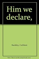Him we declare, B0006BW9MK Book Cover