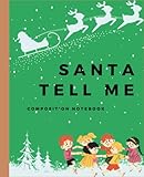  Santa Tell Me Composition Notebook: Santa Claus Notebook For Kids, Teen and Adults