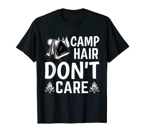 Camp Hair Don't Care - Camping Camper Happiness Glamping Camiseta