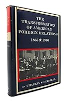 The transformation of American foreign relations, 1865-1900 (The New American nation series) 0060106182 Book Cover