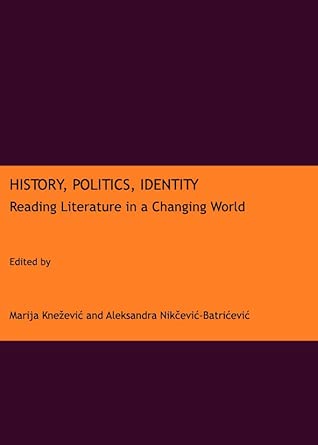 History, Politics, Identity: Reading Literature in a Changing World History, Politics, Identity: Reading Literature in a Changing World book cover