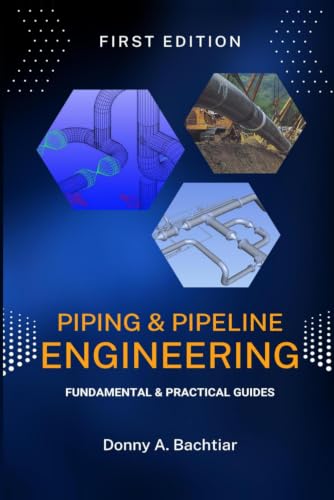 Piping and Pipeline Engineering: Fundamental & Practical Guides