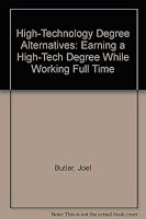 High-Technology Degree Alternatives: Earning a High-Tech Degree While Working Full Time 0912045612 Book Cover