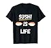 Sushi Is Life Asiatisches Essen Japaner Nigiri Maki Nori T-Shirt