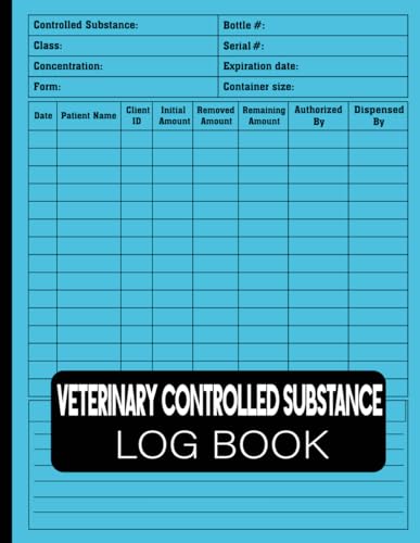 Veterinary Controlled Substance Log Book: Streamlined Vet Drug Journal | Efficient Registration and Management of Controlled Substances | A Record ... Keep and Register Controlled Drugs (logbook)