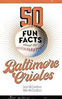 50 Fun Facts About the Baltimore Orioles: The Fan's Handy Guide to the History, Highlights, and Heroes of One of America's Great Baseball Teams (50 Fun Facts Baseball) 1946313173 Book Cover