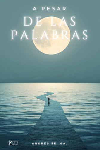 A PESAR DE LAS PALABRAS (EDICIÓN ESPECIAL). (POEMAS) PROSA POETICA: Un Libro De Poesía En Español. Este Libro de Poemas De Amor, Desamor, perdida y ... y Ausencia: La Poesía que Abraza tu Corazón)