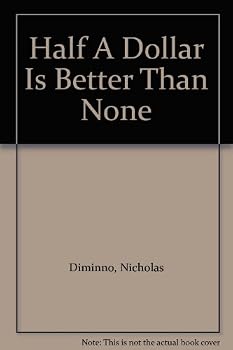 Hardcover Half A Dollar Is Better Than None Book