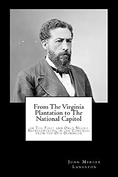From The Virginia Plantation To The National Capitol: Or The First And Only Negro Representative In Congress From The Old Dominion (1894)
