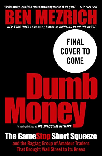 Dumb Money: The Gamestop Short Squeeze and the Ragtag Group of Amateur Traders That Brought Wall Street to Its Knees (Previously Published as the Antisocial Network) - Mezrich, Ben