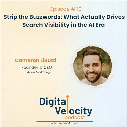 Episode 110: Strip the Buzzwords: What Actually Drives Search Visibility in the AI Era with Cameron LiButti