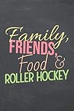 Family, Friends, Food & Roller Hockey: Roller Hockey Notebook - Office Equipment & Supplies - Funny Gift Idea for Christmas or Birthday