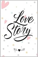 Love Story : a Good Gift Notebook Idea for Your Wife, Woman, Partner, Wifey or Your Mate to Express Your Love to Him or Her : The Prefect Gift to Express Love to Your Wife, Wifey, Mate, Partner, or Br 165552433X Book Cover