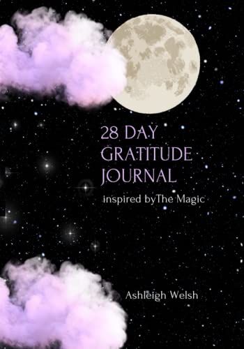 28 Day Gratitude Journal - Unlock the Magic that lies within you. Believe it and it is yours: works alongside the book 'The Magic'