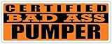 Certified Bad Ass Pumper | Occupation, Job, Career Gift idea | Weatherproof Sticker or Window Cling for applying on The Outside and Inside of The Window
