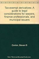 Tax-exempt derivatives: A guide to legal considerations for lawyers, finance professionals, and municipal issuers 0897079310 Book Cover